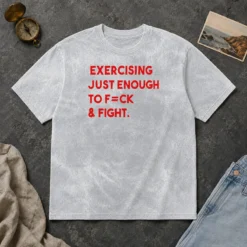 Nice Exercising Just Enough To Fck And Fight Washed T-Shirt
