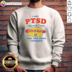 Nice I Got PTSD Pretty Tits Some Hot Dogs Disorder Sweashirt