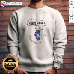 Nice To Just A Montana Girl Living In An Illinois World Apparel Sweashirt in cozy fabric with bold text design