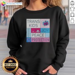 Nice Trans Kids Deserve Joy Peace Protection Sweatshirt in soft fabric with bold colorful text design