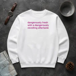 Official Dangerously Fresh With A Dangerously Revolting Aftertaste Dangerously Water Sweater