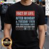Official Fact Of Life After Monday And Tuesday Even The Calendar Says Shirt in classic crew neck style with bold text print