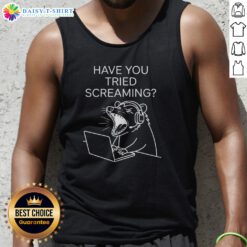 Official Have You Tried Screaming Tank Top in a vibrant color, perfect for casual wear.