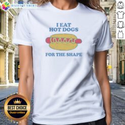 Official I Eat Hot Dogs For The Shape Ladies Shirt