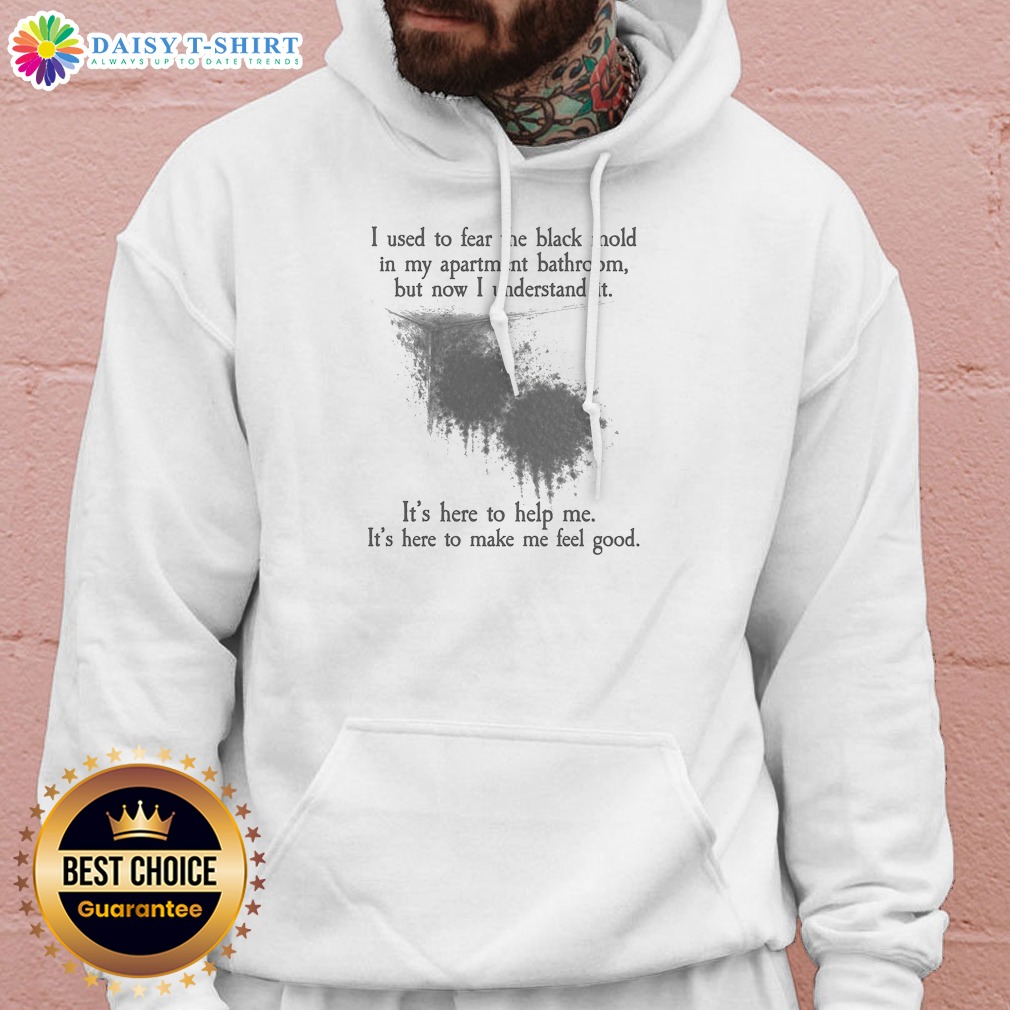official-i-used-to-fear-the-black-mold-in-my-apartment-but-now-i-understand-it-hoodie Official I Used To Fear The Black Mold In My Apartment But Now I Understand It Hoodie