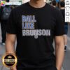 Official Jalen Brunson New York Knicks NBA Ball Like Brunson Basketball Player Shirt in classic crew neck style