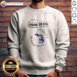Official Just A Wisconsin Girl Living In A Michigan World Map Sweashirt featuring a cozy crewneck design with state-themed graphic