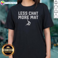 Official Less Chat More Mat Brazilian Jiu Jitsu Judo Martial Arts Grappling Sport Ladies Shirt on display