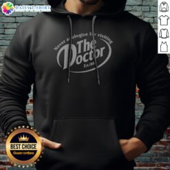Official Never Apologize For Visiting The Doctor Est 1885 Dr Pepper Parody Mashup Hoodie