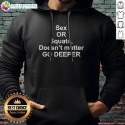 Official Sex Or Squats Doesnt Matter Go Deeper Hoodie in a vibrant color showcasing its unique design.