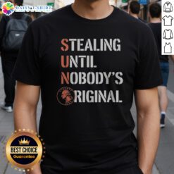 Official Sun Coin Stealing Until Nobody'S Original Shirt displayed on a neutral background, highlighting its unique design.
