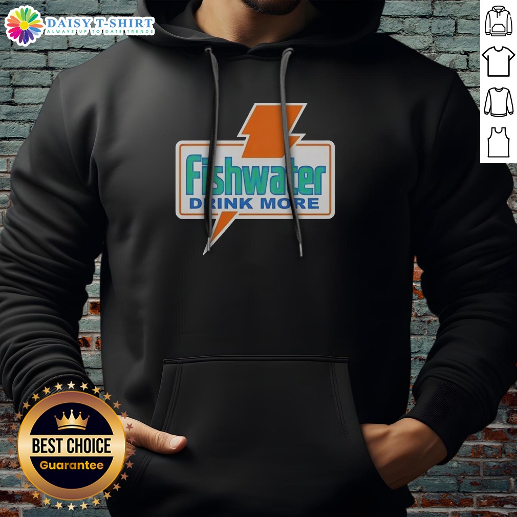 Original Fishwater Drink More Shirt on Hoodie Original Fishwater Drink More Shirt shown as a hoodie preview