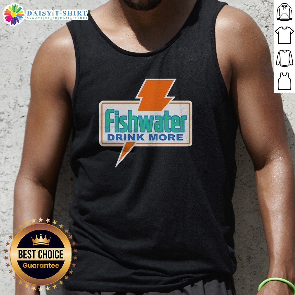Original Fishwater Drink More Shirt on Tank Top Original Fishwater Drink More Shirt shown as a tank top preview