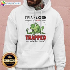 Original Frog I'M A Person WHO Wants To Do A Lot Of Things Trapped In A Body That Doesn'T Shi Hoodie in black, front view with kangaroo pocket and hood