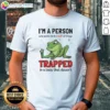 Original Frog I'M A Person WHO Wants To Do A Lot Of Things Trapped In A Body That Doesn'T Shi