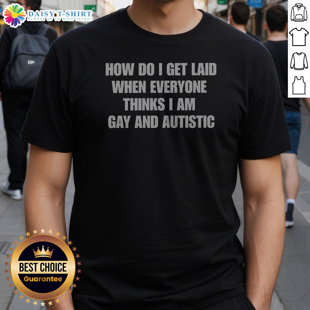 Original How Do I Get Laid Shirt Original How Do I Get Laid Shirt