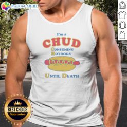 Original Im A Chud Consuming Hot Dogs Until Death Tank Top