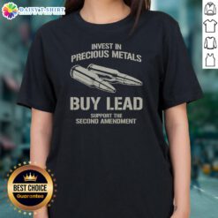 Original Invest In Precious Metals Buy Lead Support The Second Amendment Bullet Ladies Shirt featuring a bold graphic.