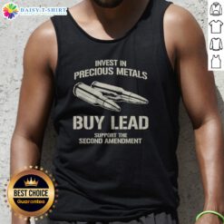 Original Invest In Precious Metals Buy Lead Support The Second Amendment Bullet Tank Top featuring bold graphic design