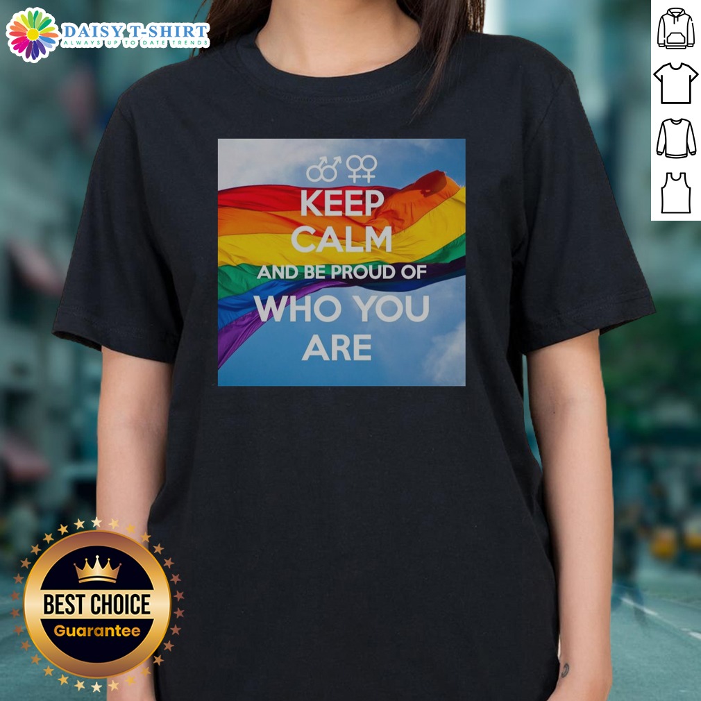 Original Keep Calm And Be Proud Of WHO You Are Shirt on Ladies Shirt Original Keep Calm And Be Proud Of WHO You Are Shirt shown as a ladies shirt preview