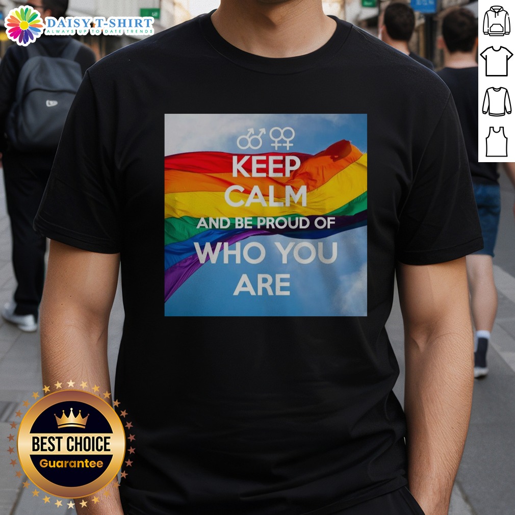 Original Keep Calm And Be Proud Of WHO You Are Shirt on Classic Shirt Original Keep Calm And Be Proud Of WHO You Are Shirt shown as a classic shirt preview