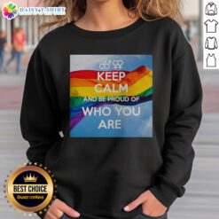Original Keep Calm And Be Proud Of WHO You Are Sweatshirt in a cozy setting, perfect for everyday wear.
