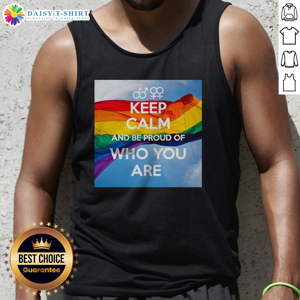Original Keep Calm And Be Proud Of WHO You Are Shirt on Tank Top Original Keep Calm And Be Proud Of WHO You Are Shirt shown as a tank top preview
