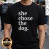 Original She Chose The Dog Shirt on a white crew neck t-shirt displayed front view