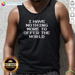 Original The Acacia Strain Pixel Art I Have Nothing More To Offer The World Tank Top featuring vibrant pixel art design