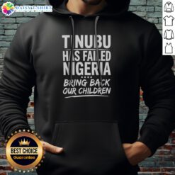 Original Tinubu Has Failed Nigeria Bring Back Our Children Hoodie in black, featuring bold white text on the front