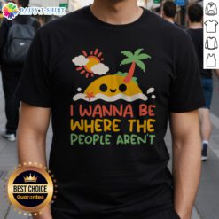 Premium I Wanna Be Where The People Aren'T Antisocial Desert Island Shirt displayed on a clean background