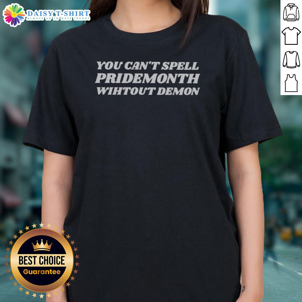 Premium You Can'T Spell Pridemonth Shirt on Ladies Shirt Premium You Can'T Spell Pridemonth Shirt shown as a ladies shirt preview