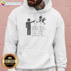 Pretty Don'T Even Think About It Last Time You Screw Up Hoodie