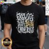 Pretty Fitness Gym Workout Motivation Healthy Exercise Weight Loss Excuses Dont Burn Calories Shirt featuring bold typography