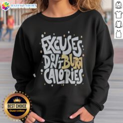 Pretty Fitness Gym Workout Motivation Healthy Exercise Weight Loss Excuses Dont Burn Calories Sweatshirt image showcasing vibrant design.