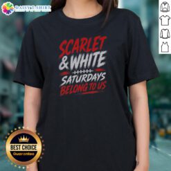 Pretty Game Day College Football Scarlet White Saturdays Belong To US Ladies Shirt displayed on a hanger