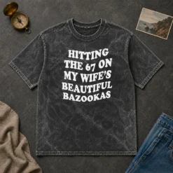 Pretty Hitting The 67 On My Wife'S Beautiful Bazookas Washed T-Shirt
