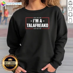Pretty Im A Talafreako James Talarico Sweashirt