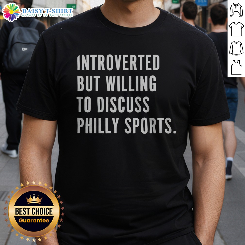 Pretty Introverted But Willing To Discuss Philly Sports Philadelphia Sports Fan Shirt on Classic Shirt Pretty Introverted But Willing To Discuss Philly Sports Philadelphia Sports Fan Shirt shown as a classic shirt preview