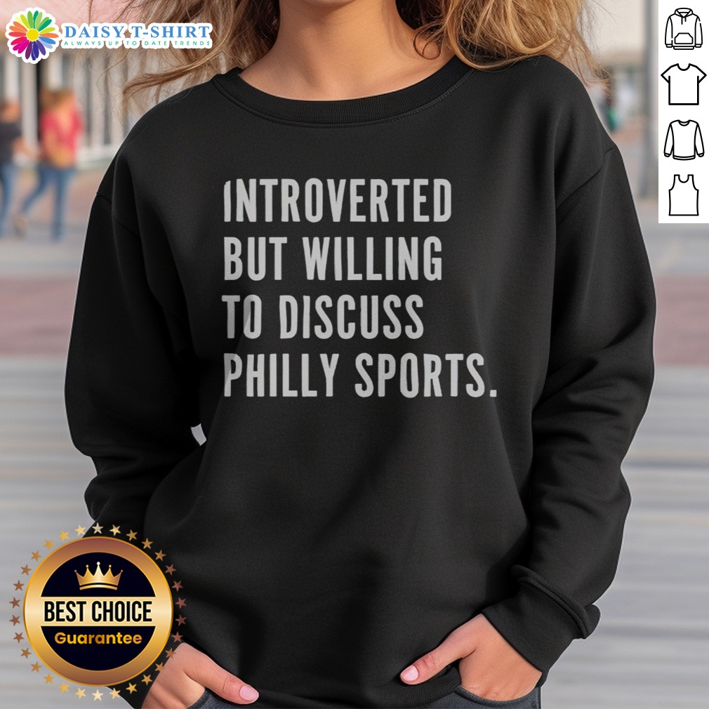 Pretty Introverted But Willing To Discuss Philly Sports Philadelphia Sports Fan Shirt on Sweashirt Pretty Introverted But Willing To Discuss Philly Sports Philadelphia Sports Fan Shirt shown as a sweashirt preview