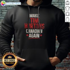 Pretty Make Tim Hortons Canadian Again Hoodie featuring a vibrant graphic design