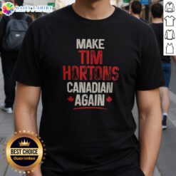 Pretty Make Tim Hortons Canadian Again Shirt featuring a fun and bold design for coffee lovers.
