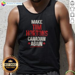Pretty Make Tim Hortons Canadian Again Tank Top featuring a playful design for coffee lovers.