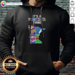 Pretty Minnesota Vikings Timberwolves Twins Wild State Map It'S A Thing Hoodie featuring a vibrant state map design