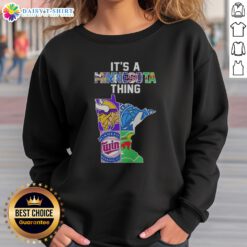 Pretty Minnesota Vikings Timberwolves Twins Wild State Map It's A Thing Sweatshirt showcasing Minnesota pride.