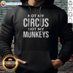 Pretty Not My Circus Not My Monkeys Hoodie, a cozy garment with a playful graphic design.