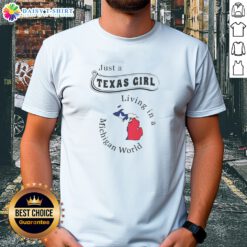 Pretty To Just A Texas Girl Living In A Michigan World Map Shirt in white, featuring state map graphic and text design