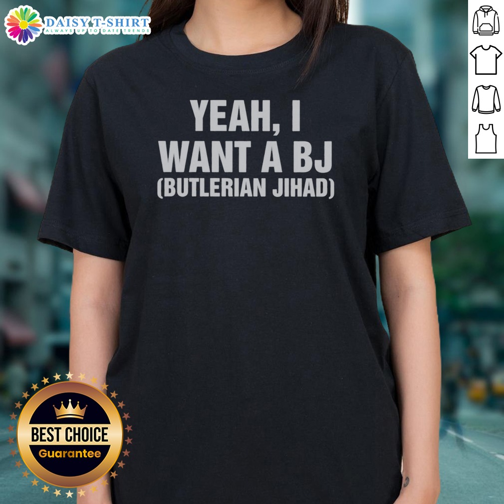 Pretty Yeah I Want A Bj Butlerian Jihad Shirt on Ladies Shirt Pretty Yeah I Want A Bj Butlerian Jihad Shirt shown as a ladies shirt preview