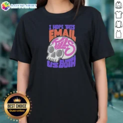 Top I Hope This Email Kill US Both Graphic Skull Ladies Shirt featuring a bold skull graphic on a fitted ladies tee