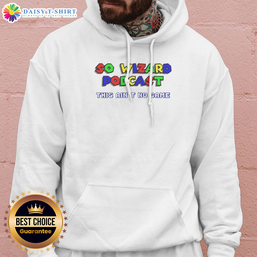 Top So Wizard Podcast Ain't No Game Shirt on Hoodie Top So Wizard Podcast Ain't No Game Shirt shown as a hoodie preview